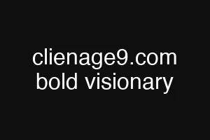 clienage9.com bold visionary
