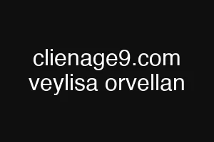 clienage9.com veylisa orvellan