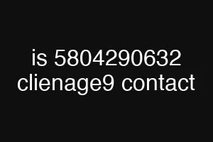 is 5804290632 clienage9 contact