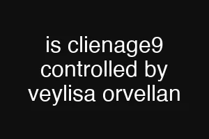 is clienage9 controlled by veylisa orvellan