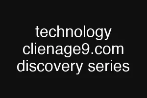 technology clienage9.com discovery series